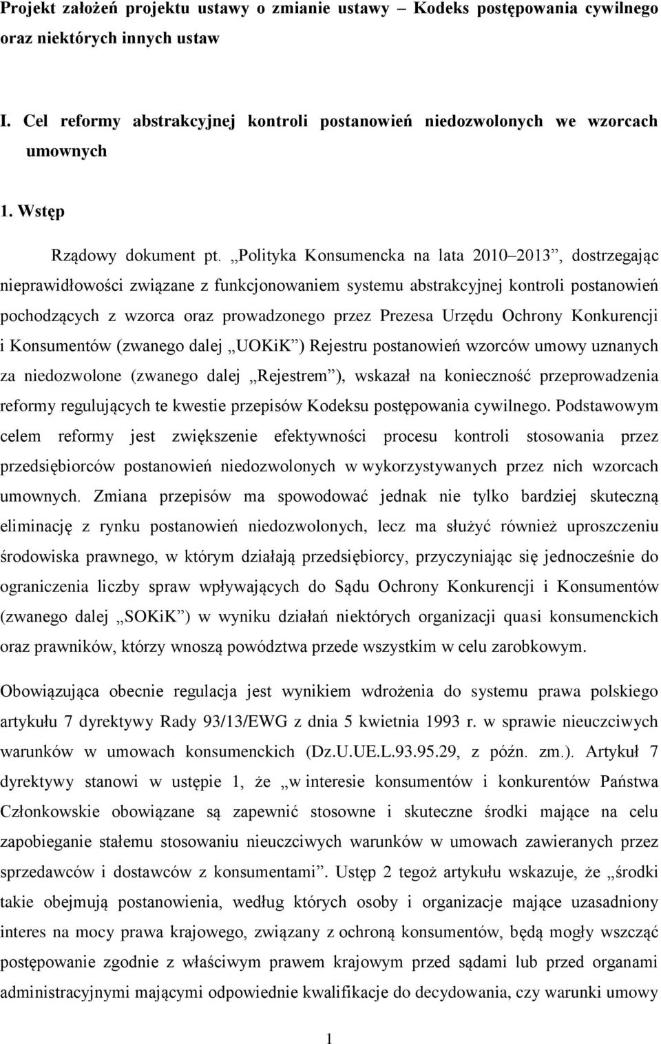 Polityka Konsumencka na lata 2010 2013, dostrzegając nieprawidłowości związane z funkcjonowaniem systemu abstrakcyjnej kontroli postanowień pochodzących z wzorca oraz prowadzonego przez Prezesa