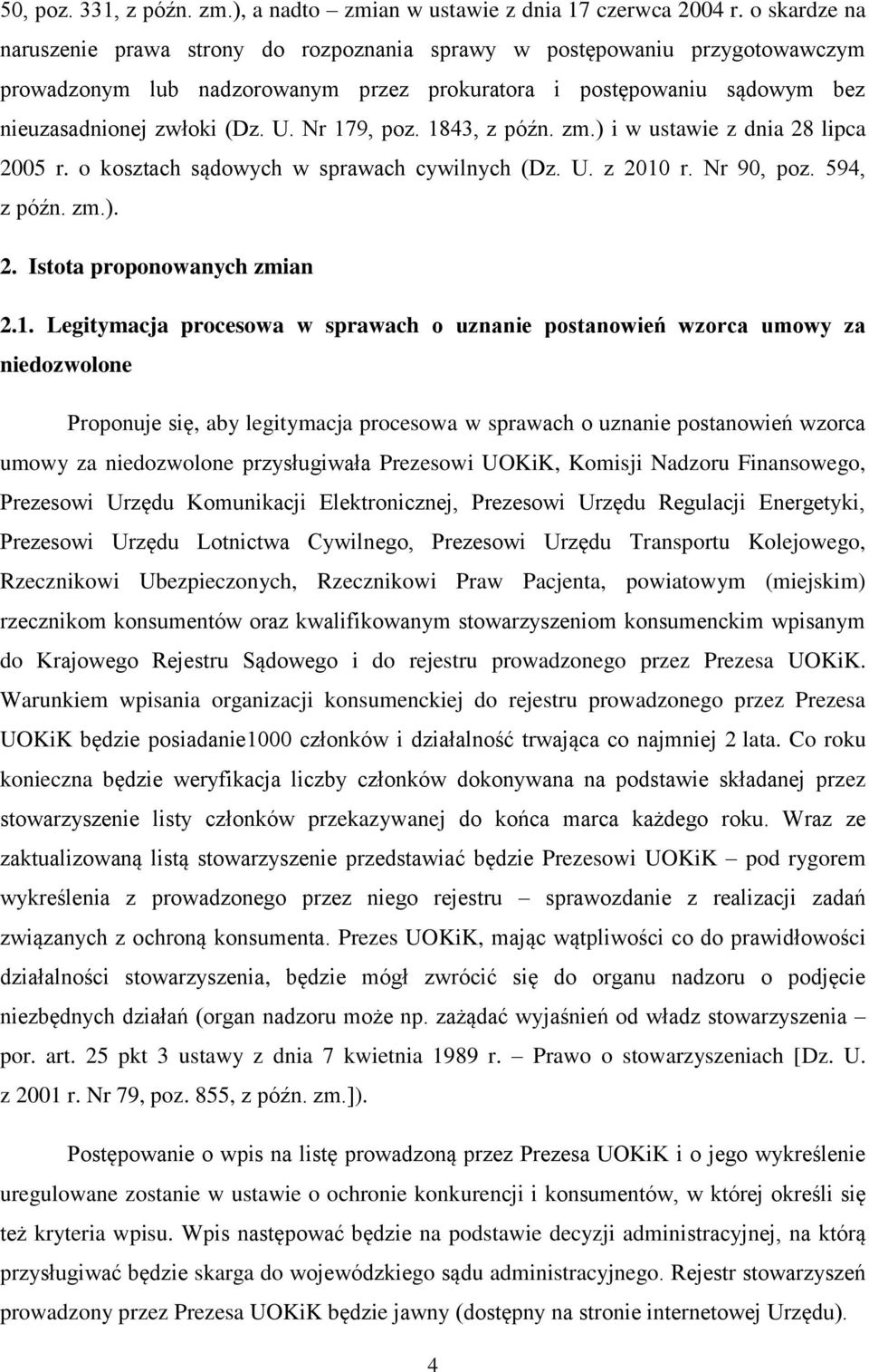 Nr 179, poz. 1843, z późn. zm.) i w ustawie z dnia 28 lipca 2005 r. o kosztach sądowych w sprawach cywilnych (Dz. U. z 2010 r. Nr 90, poz. 594, z późn. zm.). 2. Istota proponowanych zmian 2.1.