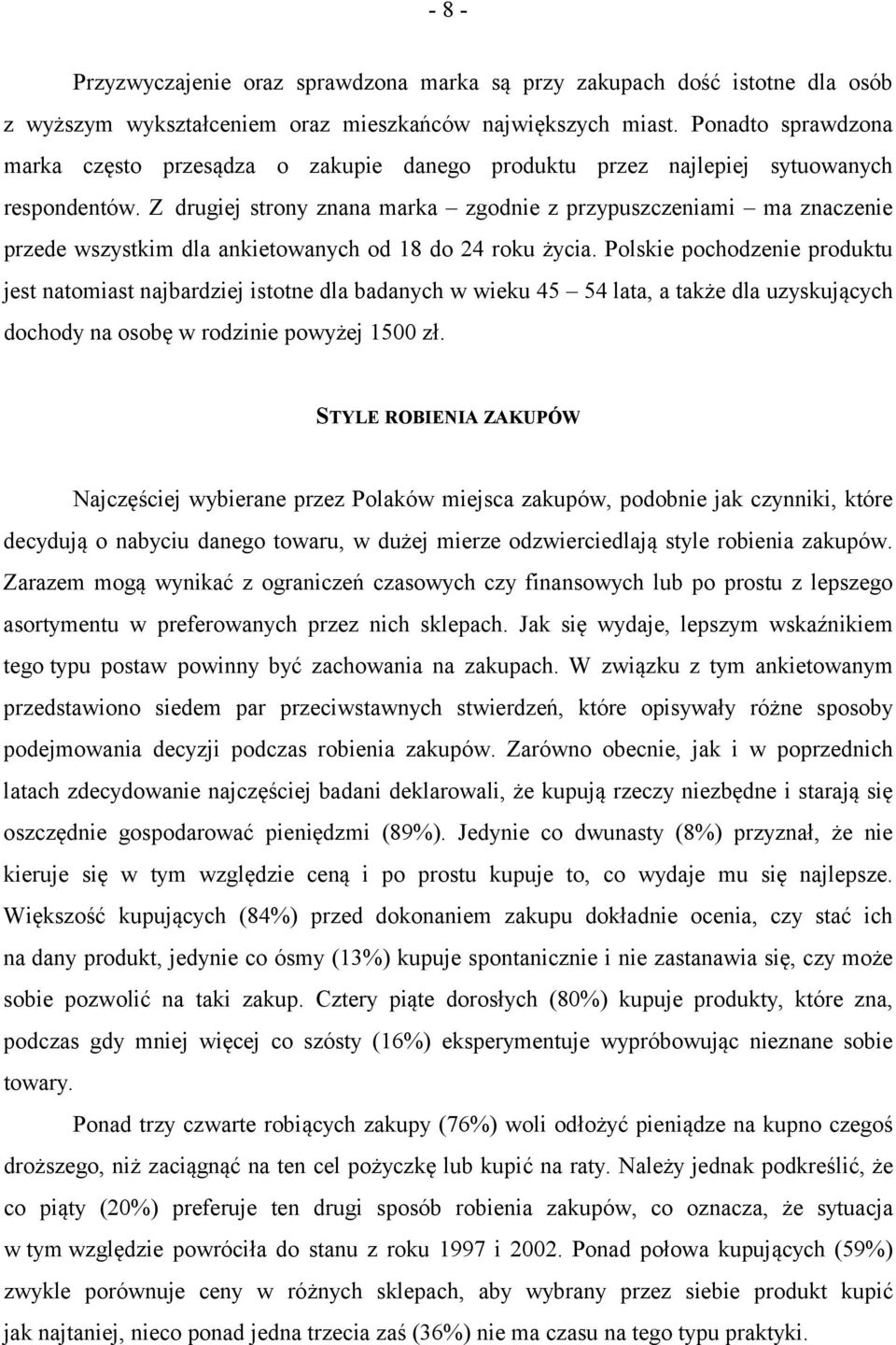 Z drugiej strony znana marka zgodnie z przypuszczeniami ma znaczenie przede wszystkim dla ankietowanych od 18 do 24 roku życia.