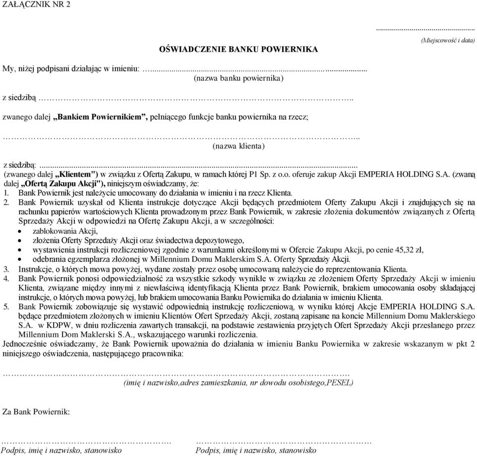 A. (zwaną dalej Ofertą Zakupu Akcji"), niniejszym oświadczamy, że: 1. Bank Powiernik jest należycie umocowany do działania w imieniu i na rzecz Klienta. 2.