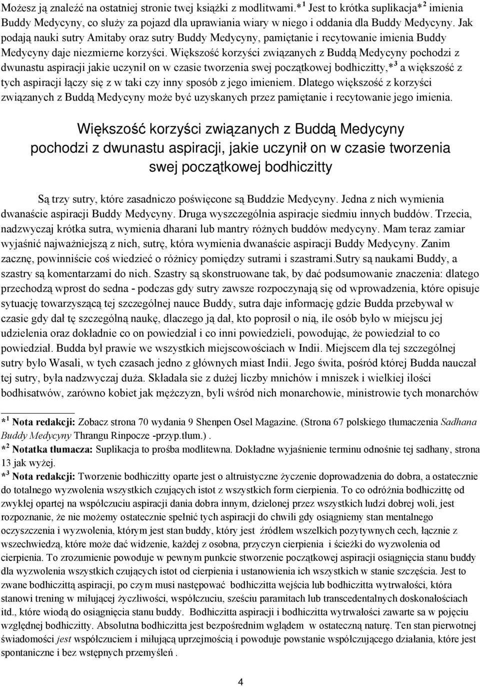 Większość korzyści związanych z Buddą Medycyny pochodzi z dwunastu aspiracji jakie uczynił on w czasie tworzenia swej początkowej bodhiczitty,* 3 a większość z tych aspiracji łączy się z w taki czy