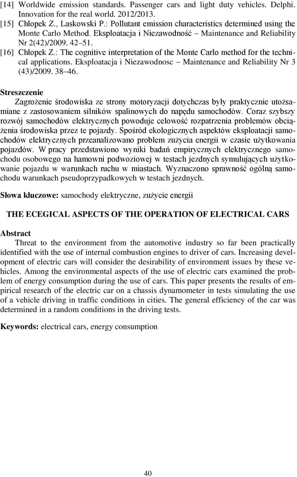 : The cognitive interpretation of the Monte Carlo method for the technical applications. Eksploatacja i Niezawodnosc Maintenance and Reliability Nr 3 (43)/29. 38 46.