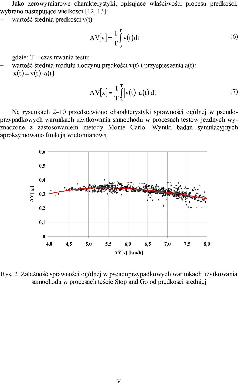 pseudoprzypadkowych warunkach użytkowania samochodu w procesach testów jezdnych wyznaczone z zastosowaniem metody Monte Carlo. Wyniki badań symulacyjnych aproksymowano funkcją wielomianową.