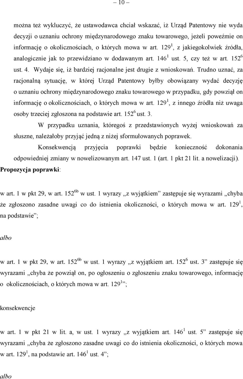 Wydaje się, iż bardziej racjonalne jest drugie z wnioskowań.