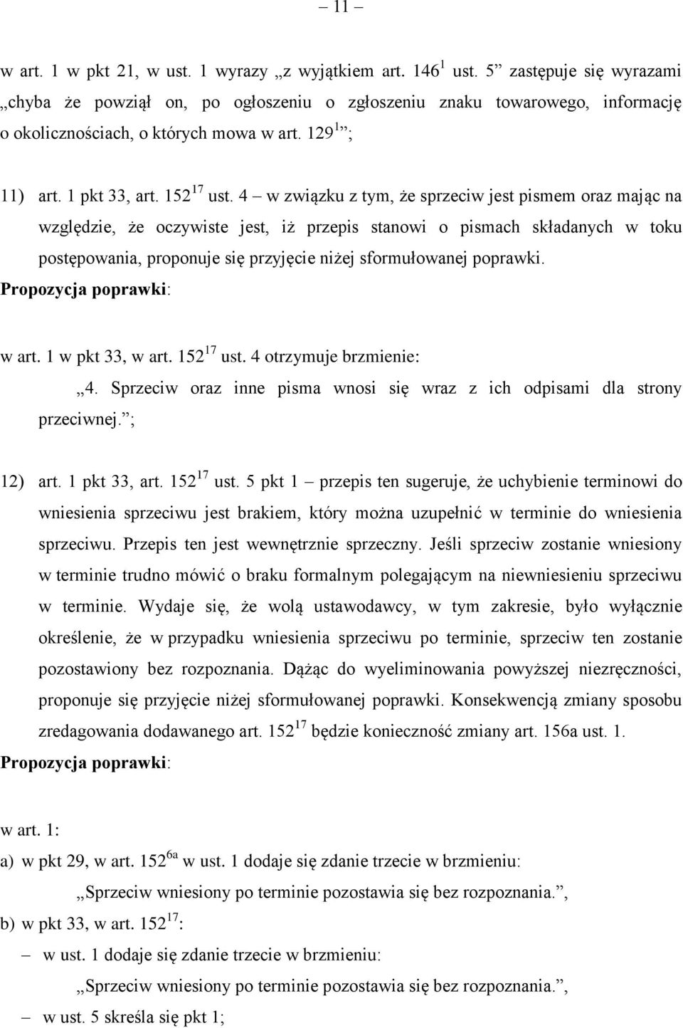 4 w związku z tym, że sprzeciw jest pismem oraz mając na względzie, że oczywiste jest, iż przepis stanowi o pismach składanych w toku postępowania, proponuje się przyjęcie niżej sformułowanej