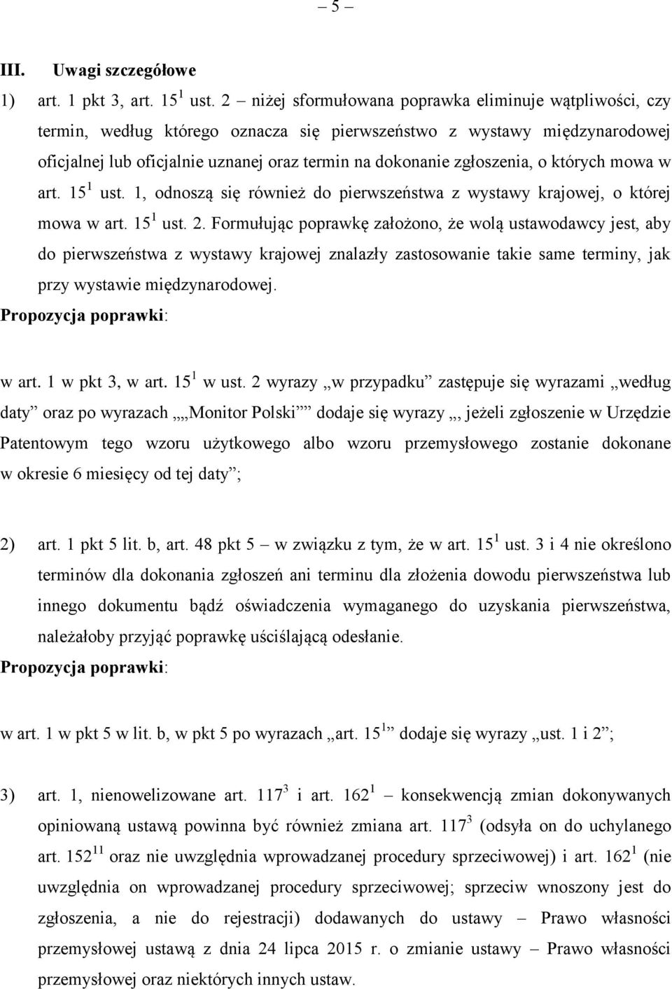 zgłoszenia, o których mowa w art. 15 1 ust. 1, odnoszą się również do pierwszeństwa z wystawy krajowej, o której mowa w art. 15 1 ust. 2.