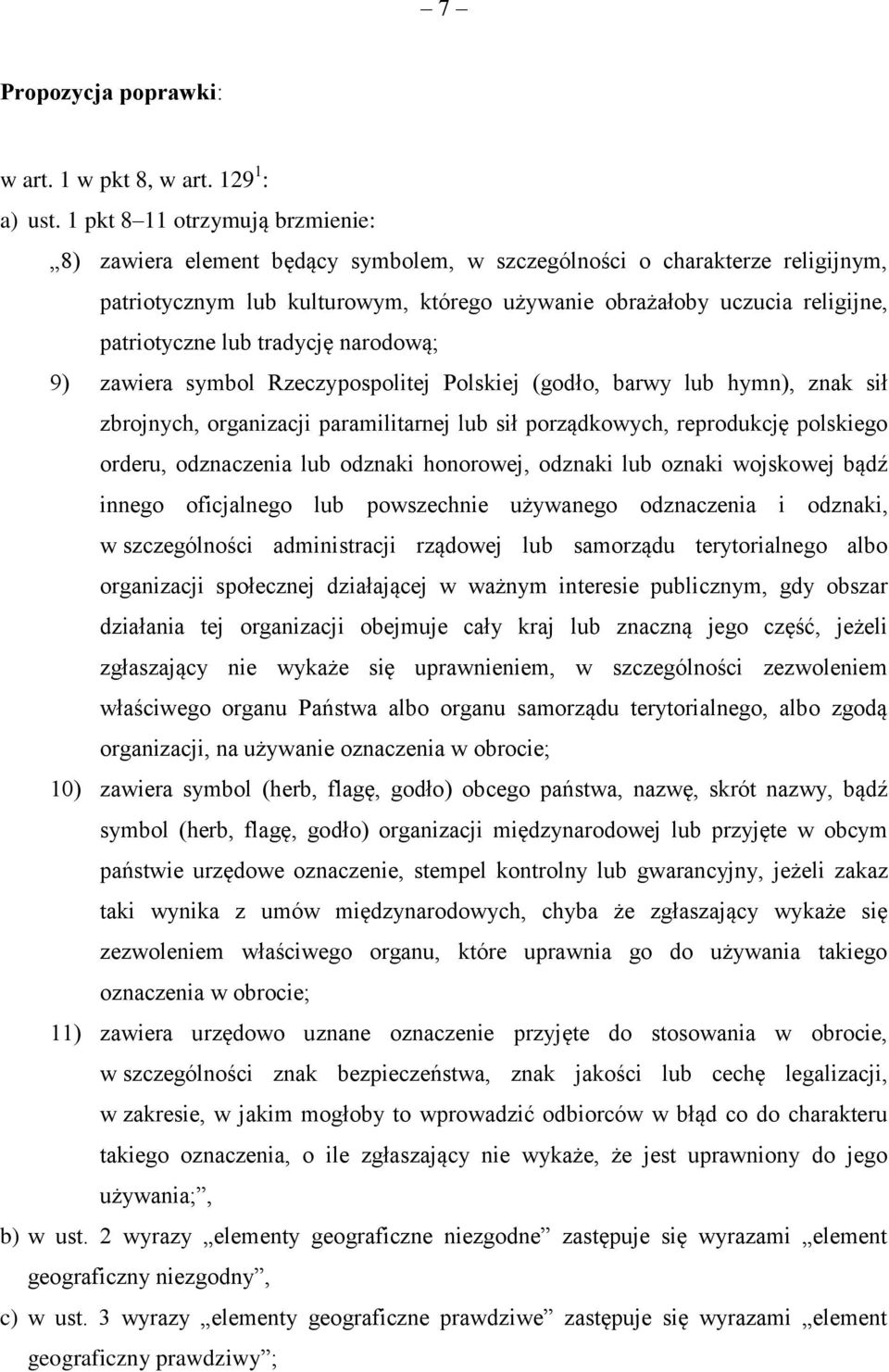 lub tradycję narodową; 9) zawiera symbol Rzeczypospolitej Polskiej (godło, barwy lub hymn), znak sił zbrojnych, organizacji paramilitarnej lub sił porządkowych, reprodukcję polskiego orderu,