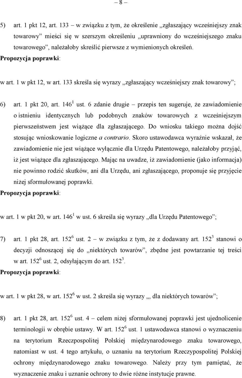 określeń. w art. 1 w pkt 12, w art. 133 skreśla się wyrazy zgłaszający wcześniejszy znak towarowy ; 6) art. 1 pkt 20, art. 146 1 ust.