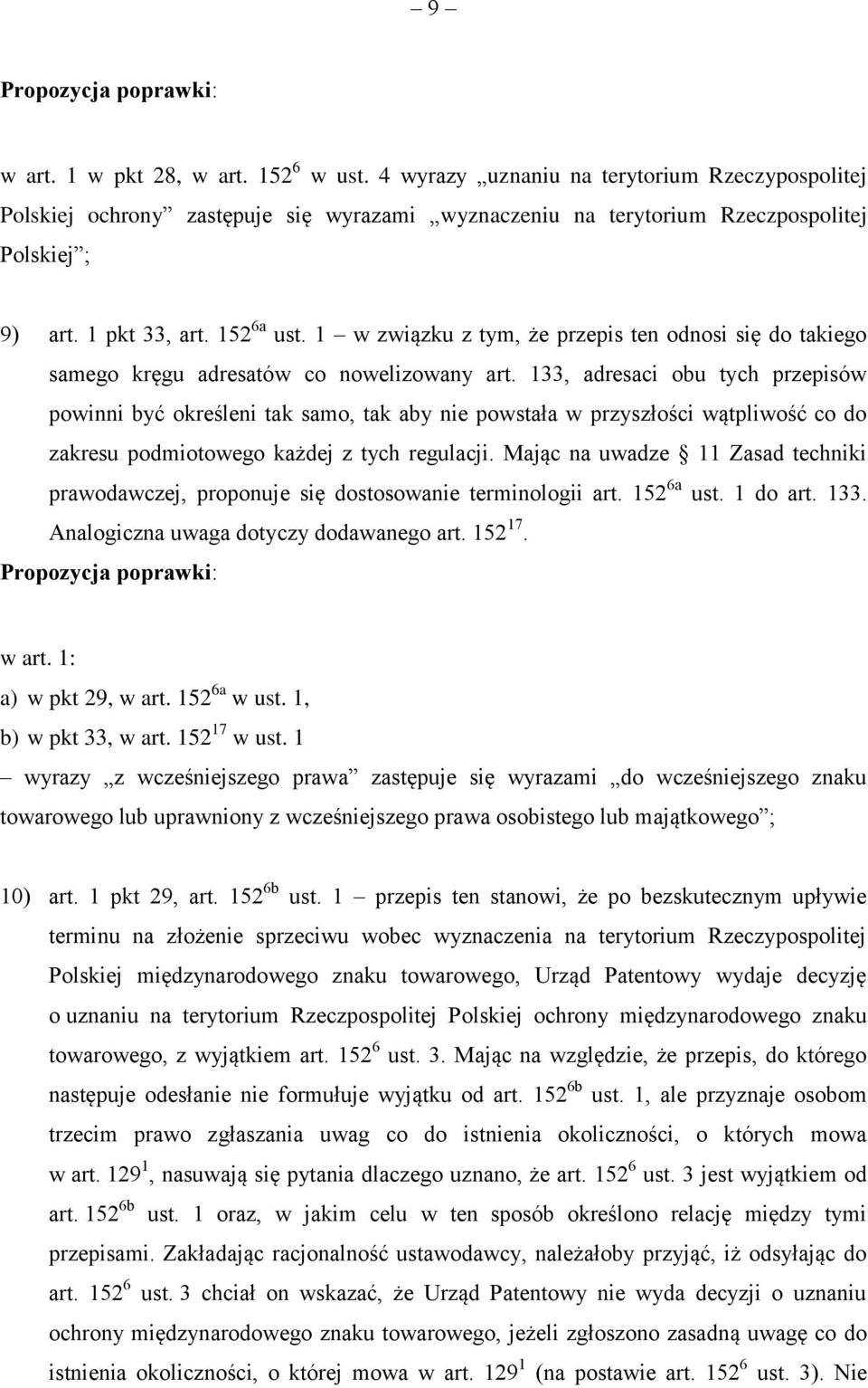 133, adresaci obu tych przepisów powinni być określeni tak samo, tak aby nie powstała w przyszłości wątpliwość co do zakresu podmiotowego każdej z tych regulacji.