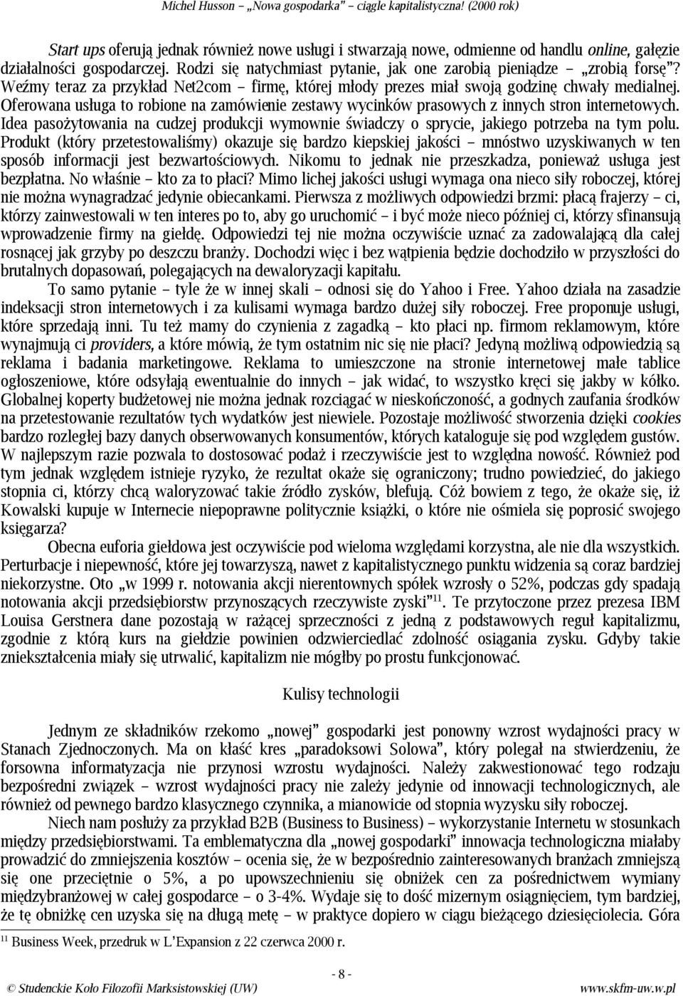 Idea pasożytowania na cudzej produkcji wymownie świadczy o sprycie, jakiego potrzeba na tym polu.