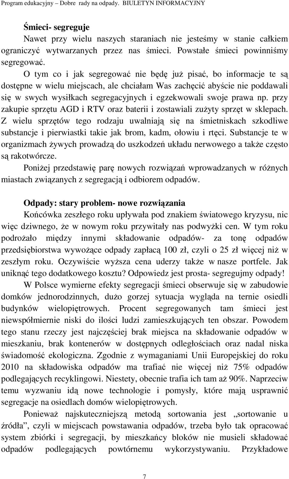 prawa np. przy zakupie sprzętu AGD i RTV oraz baterii i zostawiali zuŝyty sprzęt w sklepach.