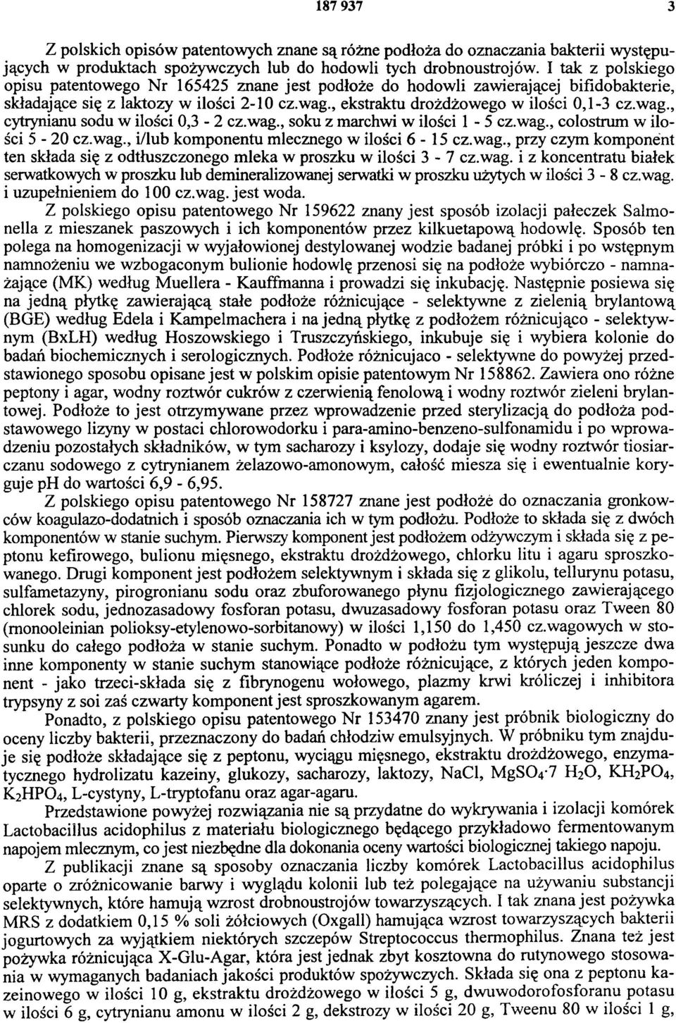 wag., soku z marchwi w ilości 1-5 cz.wag., colostrum w ilości 5-20 cz.wag., i/lub komponentu mlecznego w ilości 6-15 cz.wag., przy czym komponent ten składa się z odtłuszczonego mleka w proszku w ilości 3-7 cz.