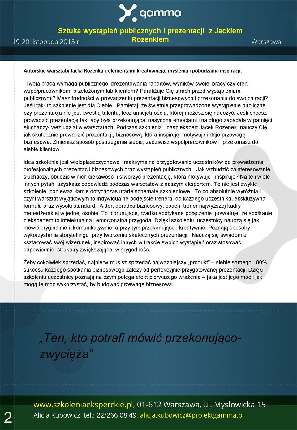 Masz trudności w prowadzeniu prezentacji biznesowych i przekonaniu do swoich racji? Jeśli tak- to szkolenie jest dla Ciebie.