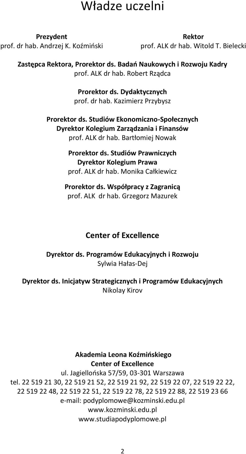 Studiów Prawniczych Dyrektor Kolegium Prawa prof. ALK dr hab. Monika Całkiewicz Prorektor ds. Współpracy z Zagranicą prof. ALK dr hab. Grzegorz Mazurek Center of Excellence Dyrektor ds.