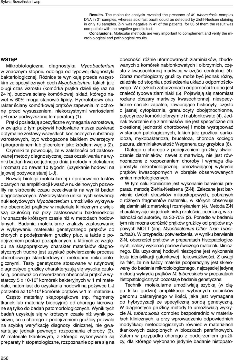 Z-N was negative in 41 of the patients, for 33 of them the result was compatible with the negative genetic test. Conclusions.