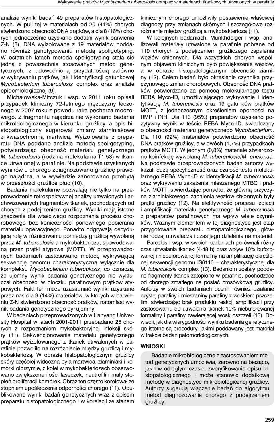 DNA wyizolowane z 49 materiałów poddano również genotypowaniu metodą spoligotyping.