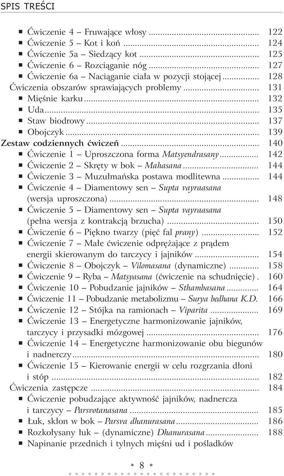 .. 140 Ćwiczenie 1 Uproszczona forma Matsyendrasany... 142 Ćwiczenie 2 Skręty w bok Mahasana... 144 Ćwiczenie 3 Muzułmańska postawa modlitewna.