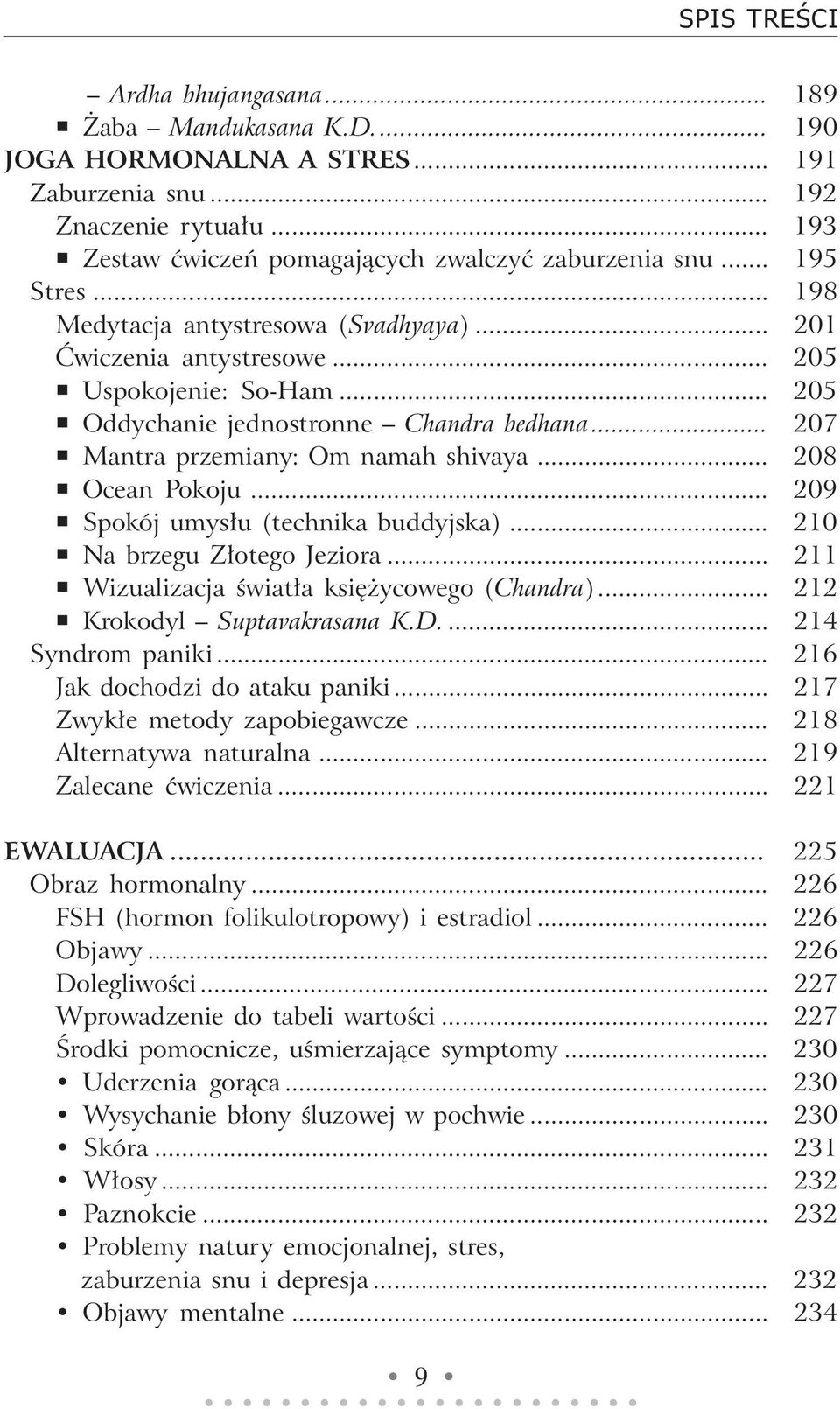 .. 208 Ocean Pokoju... 209 Spokój umysłu (technika buddyjska)... 210 Na brzegu Złotego Jeziora... 211 Wizualizacja światła księżycowego (Chandra)... 212 Krokodyl Suptavakrasana K.D.