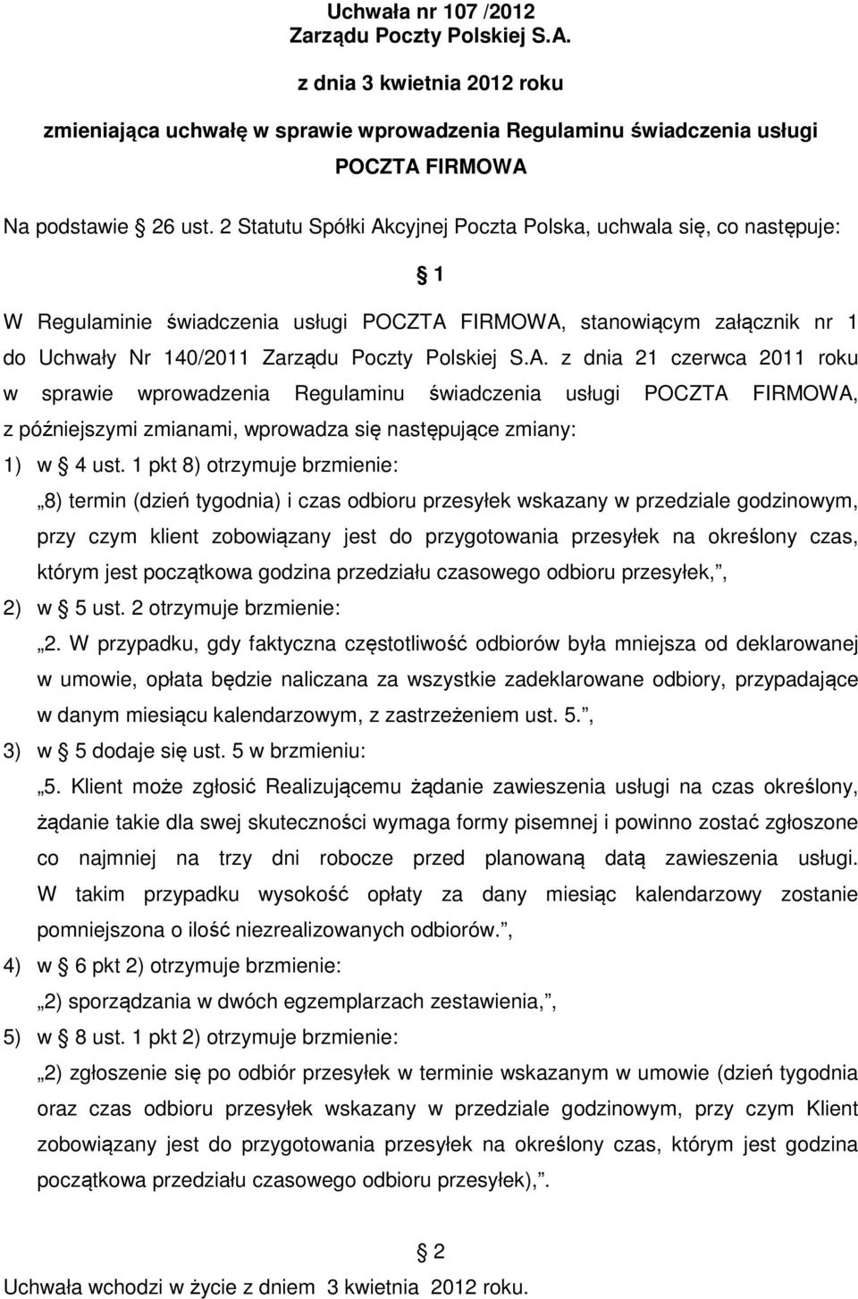 1 pkt 8) otrzymuje brzmienie: 8) termin (dzień tygodnia) i czas odbioru przesyłek wskazany w przedziale godzinowym, przy czym klient zobowiązany jest do przygotowania przesyłek na określony czas,