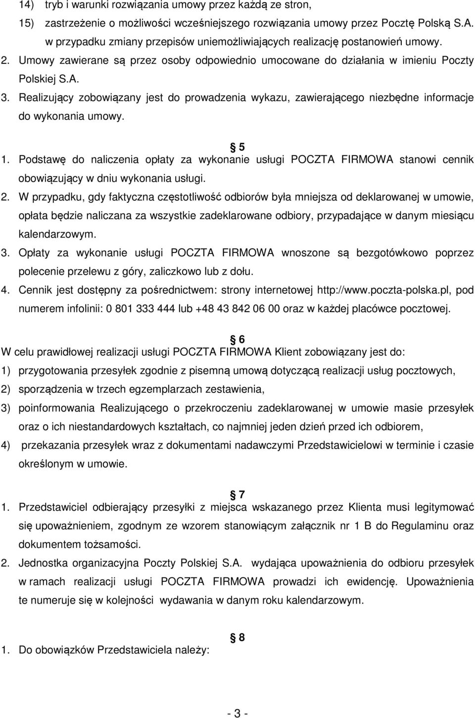 Realizujący zobowiązany jest do prowadzenia wykazu, zawierającego niezbędne informacje do wykonania umowy. 5 1.