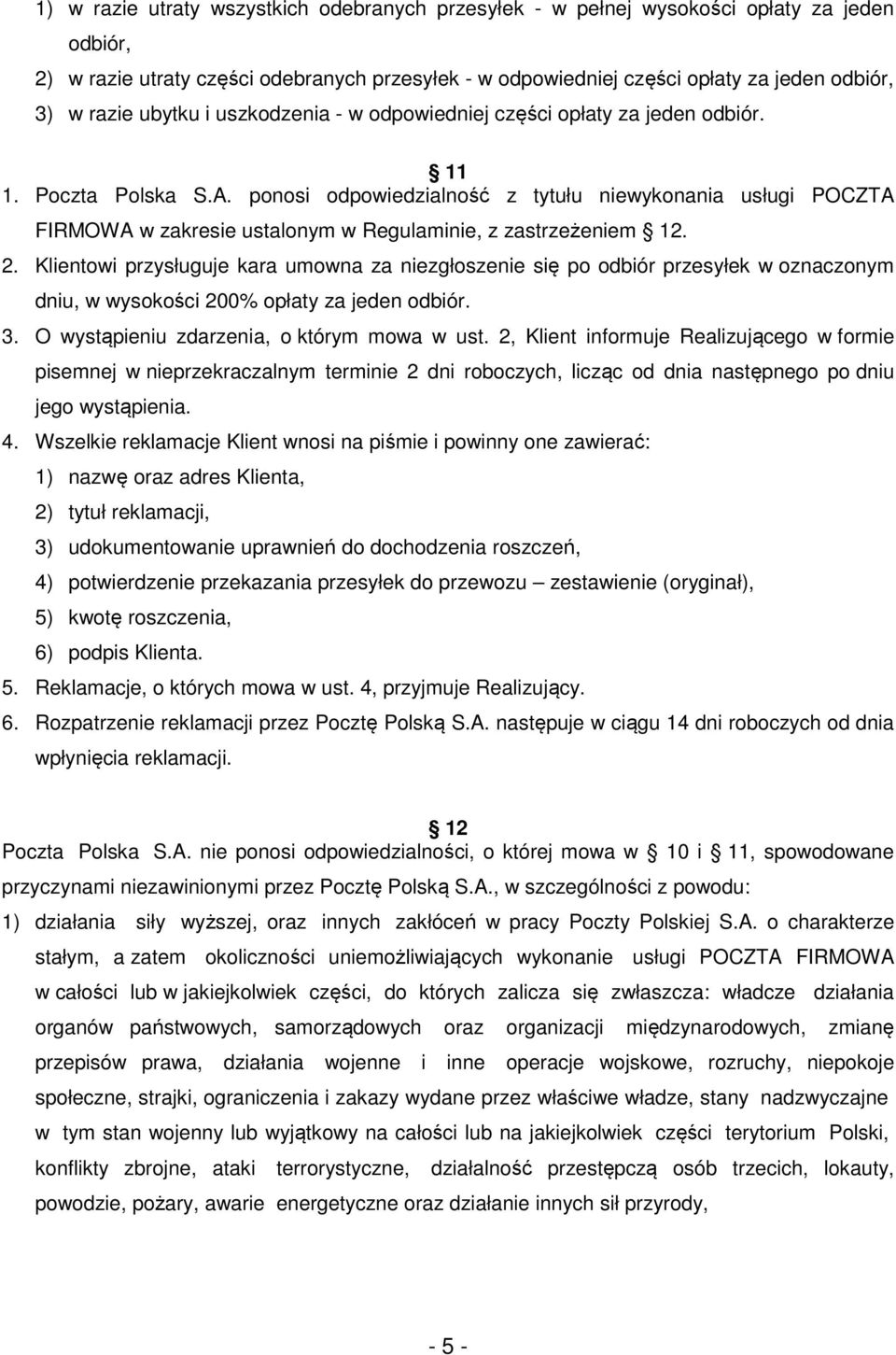 ponosi odpowiedzialność z tytułu niewykonania usługi POCZTA FIRMOWA w zakresie ustalonym w Regulaminie, z zastrzeżeniem 12. 2.