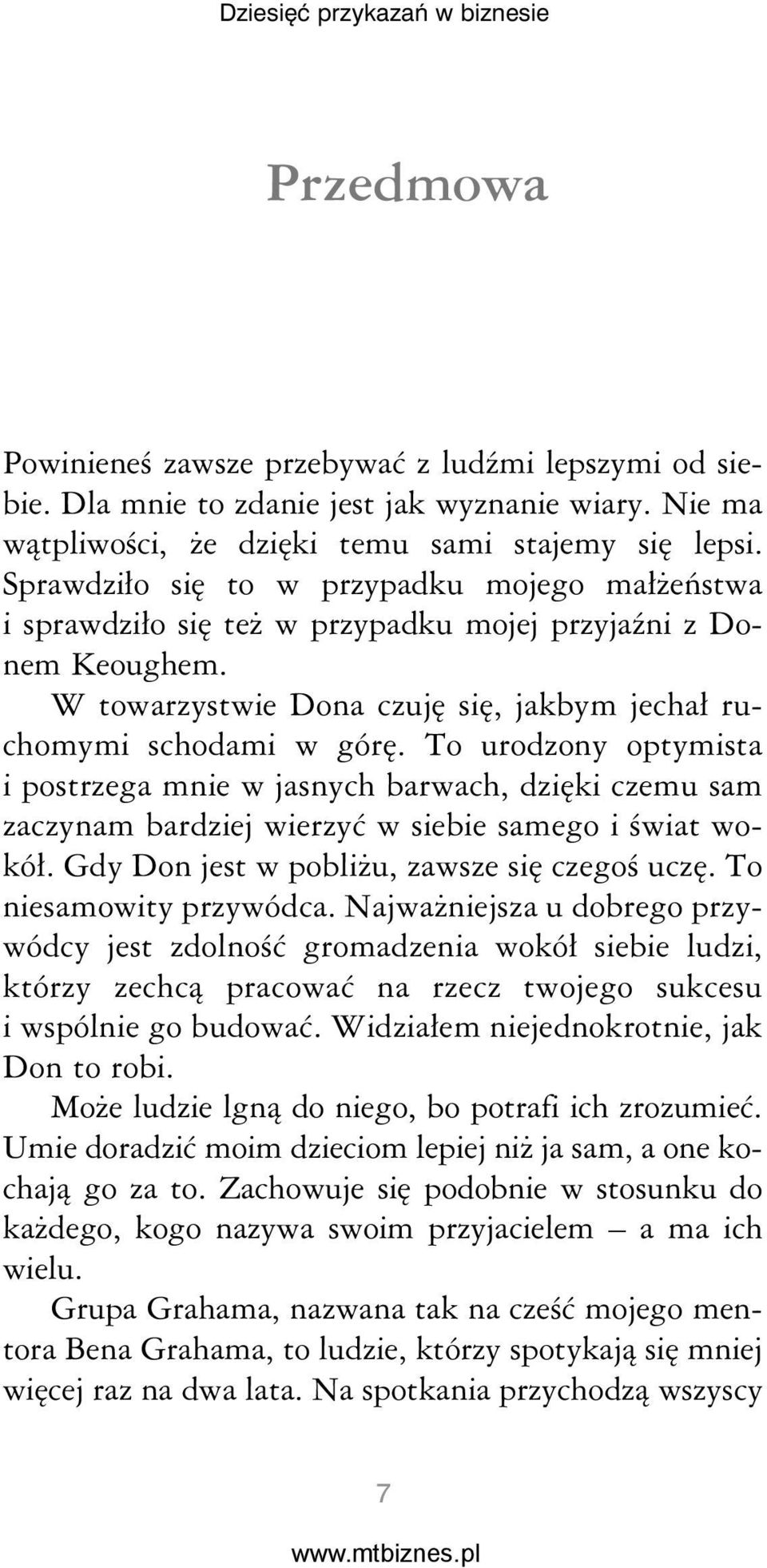 To urodzony optymista i postrzega mnie w jasnych barwach, dzięki czemu sam zaczynam bardziej wierzyć w siebie samego i świat wokół. Gdy Don jest w pobliżu, zawsze się czegoś uczę.