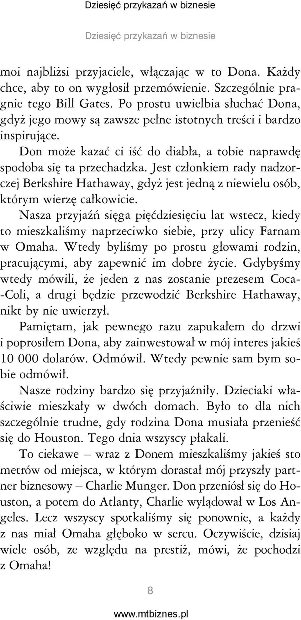 Jest członkiem rady nadzorczej Berkshire Hathaway, gdyż jest jedną z niewielu osób, którym wierzę całkowicie.