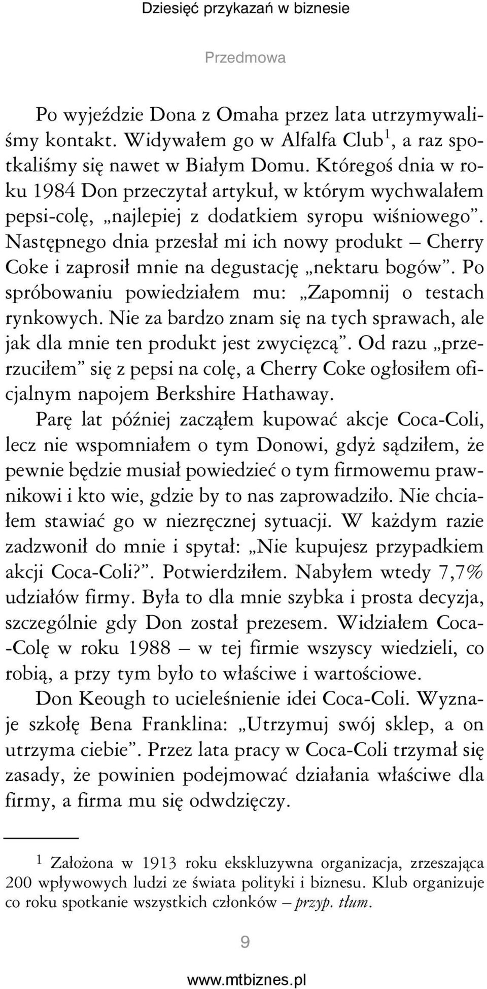 Następnego dnia przesłał mi ich nowy produkt Cherry Coke i zaprosił mnie na degustację nektaru bogów. Po spróbowaniu powiedziałem mu: Zapomnij o testach rynkowych.