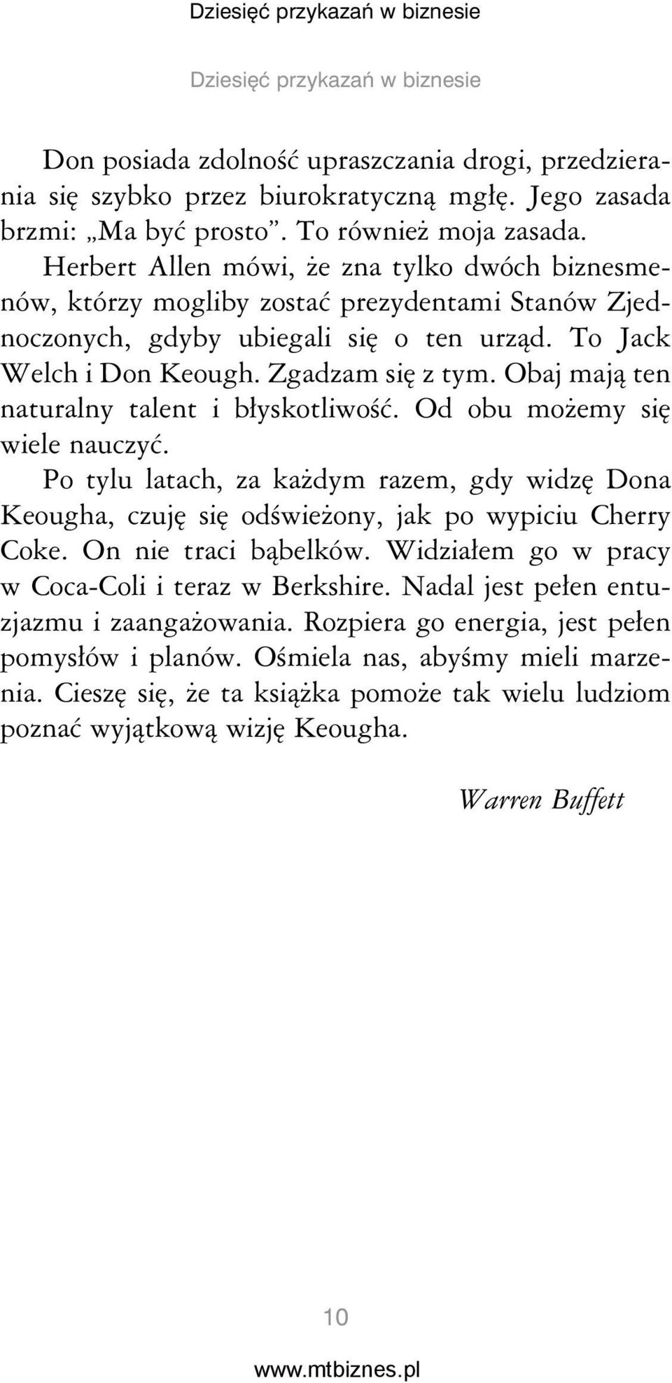 Obaj mają ten naturalny talent i błyskotliwość. Od obu możemy się wiele nauczyć. Po tylu latach, za każdym razem, gdy widzę Dona Keougha, czuję się odświeżony, jak po wypiciu Cherry Coke.