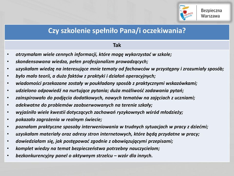 przystępny i zrozumiały sposób; było mało teorii, a dużo faktów z praktyki i działań operacyjnych; wiadomości przekazane zostały w poukładany sposób z praktycznymi wskazówkami; udzielono odpowiedź na