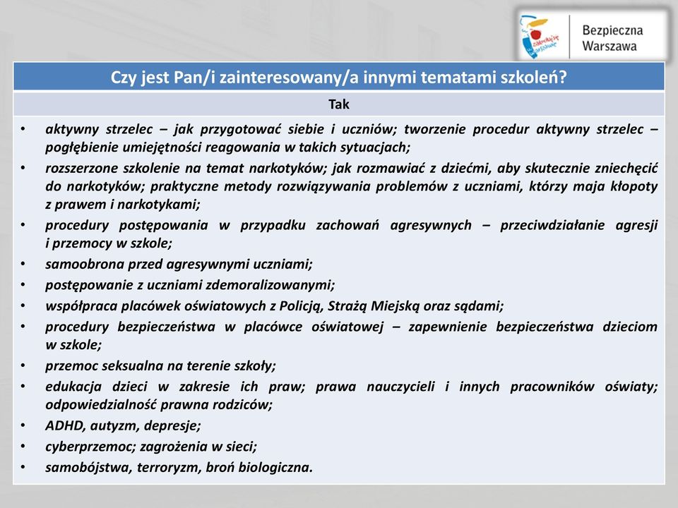 rozmawiać z dziećmi, aby skutecznie zniechęcić do narkotyków; praktyczne metody rozwiązywania problemów z uczniami, którzy maja kłopoty z prawem i narkotykami; procedury postępowania w przypadku