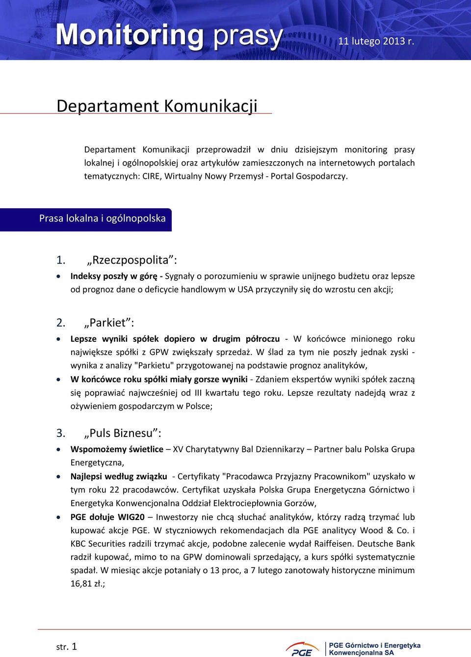 Rzeczpospolita : Indeksy poszły w górę Sygnały o porozumieniu w sprawie unijnego budżetu oraz lepsze od prognoz dane o deficycie handlowym w USA przyczyniły się do wzrostu cen akcji; 2.