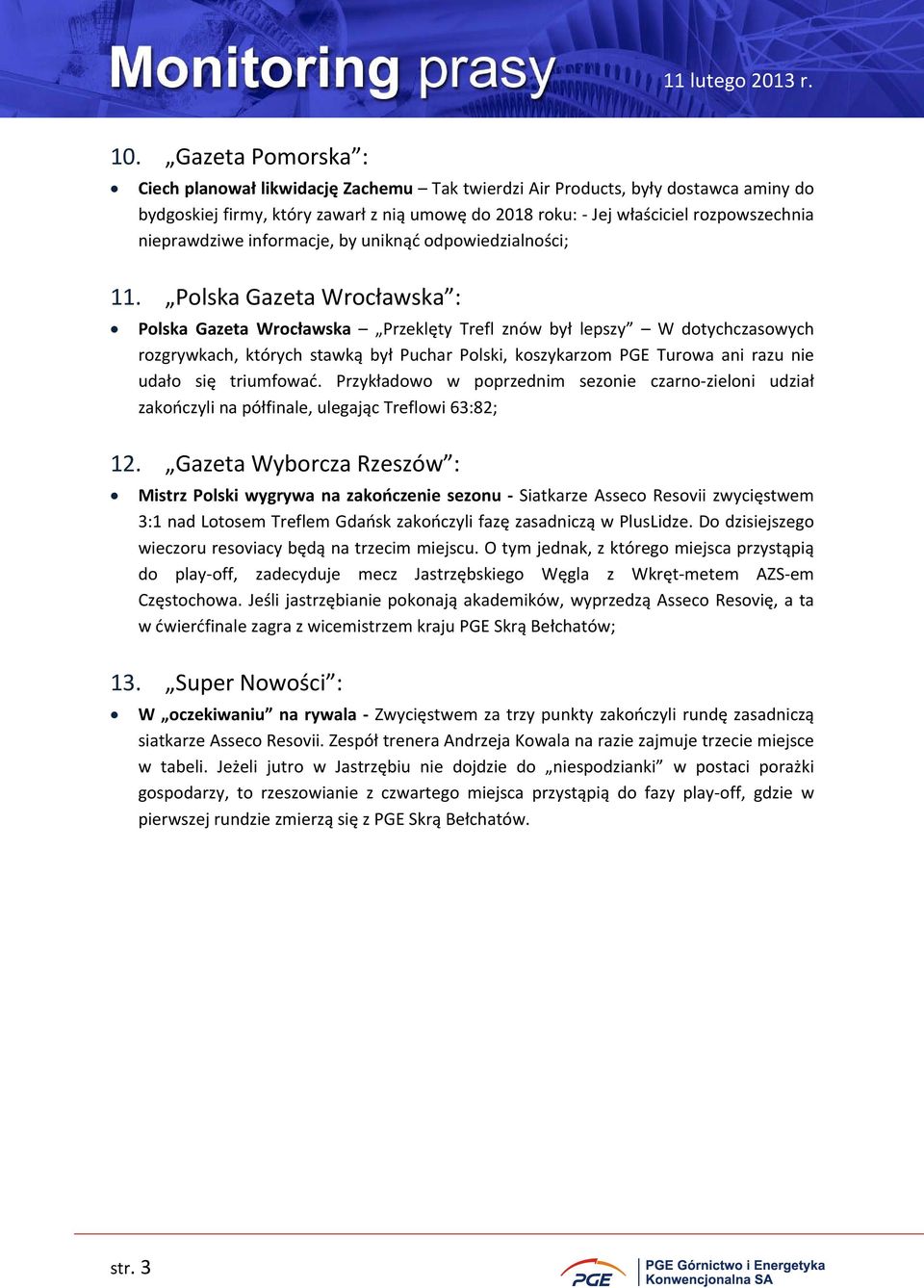 Polska Gazeta Wrocławska : Polska Gazeta Wrocławska Przeklęty Trefl znów był lepszy W dotychczasowych rozgrywkach, których stawką był Puchar Polski, koszykarzom PGE Turowa ani razu nie udało się