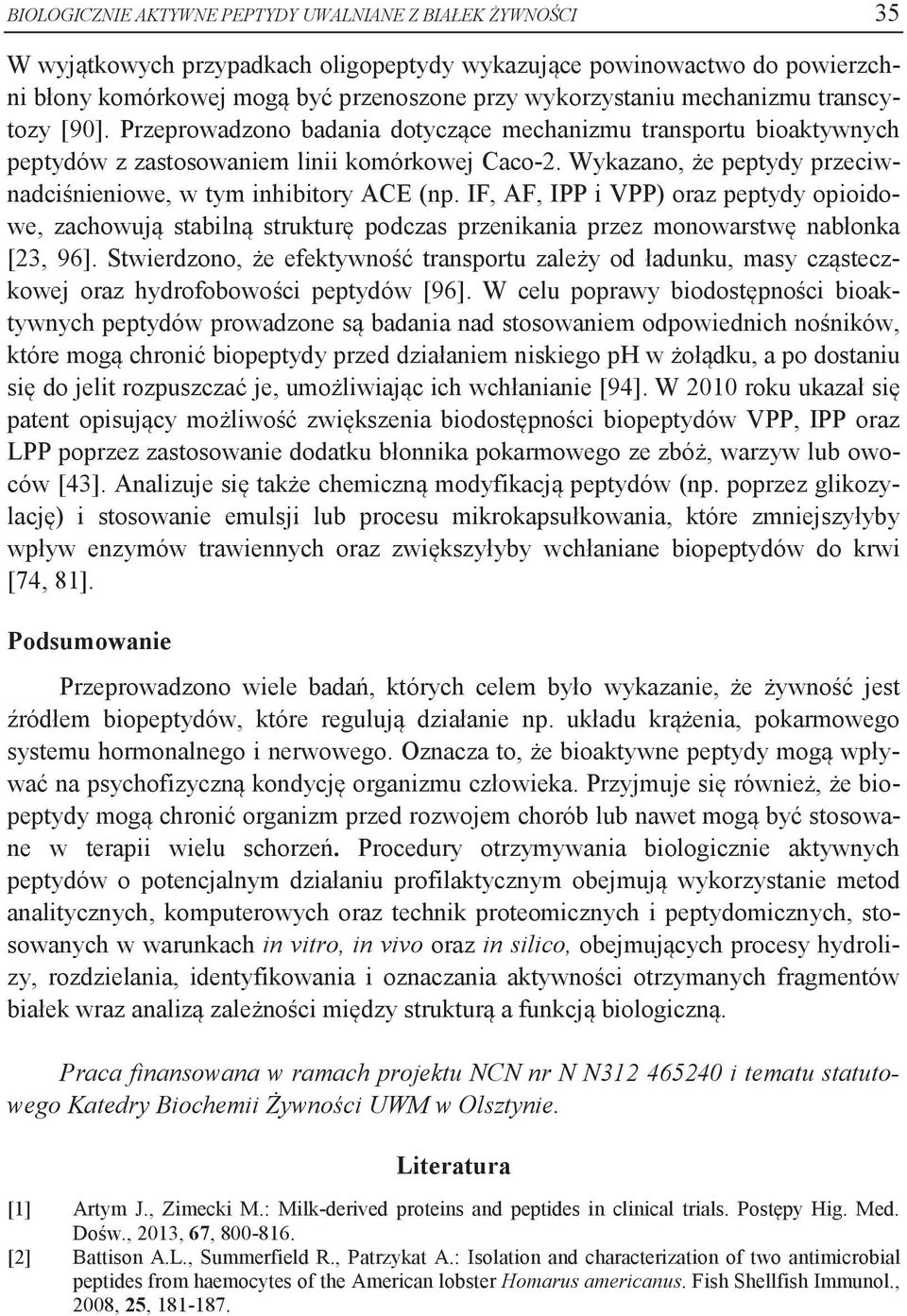 Wykazano, że peptydy przeciwnadciśnieniowe, w tym inhibitory ACE (np. IF, AF, IPP i VPP) oraz peptydy opioidowe, zachowują stabilną strukturę podczas przenikania przez monowarstwę nabłonka [23, 96].