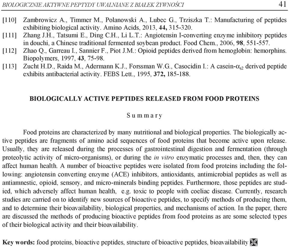 Food Chem., 2006, 98, 551-557. [112] Zhao Q., Garreau I., Sannier F., Piot J.M.: Opioid peptides derived from hemoglobin: hemorphins. Biopolymers, 1997, 43, 75-98. [113] Zucht H.D., Raida M.