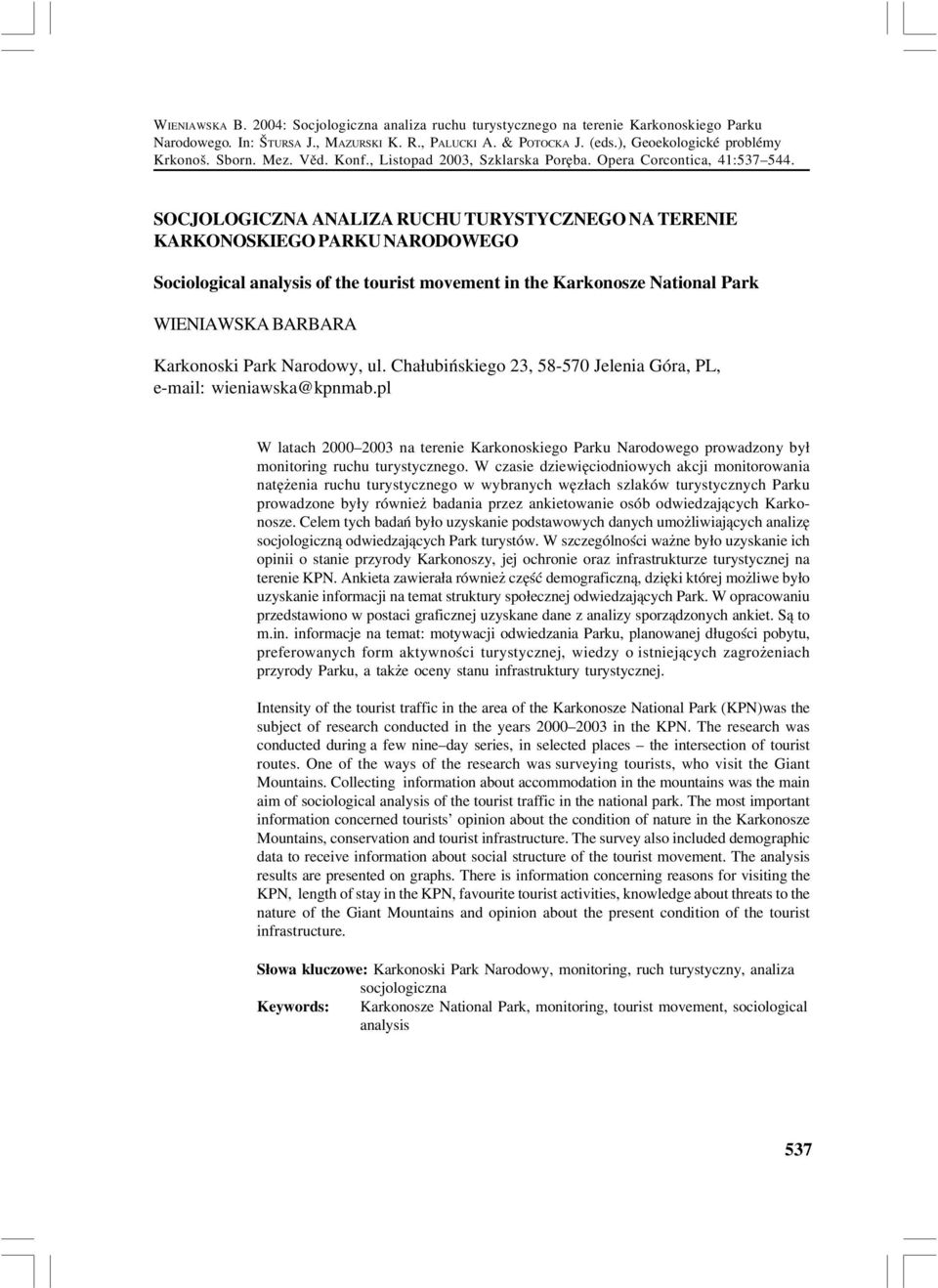 SOCJOLOGICZNA ANALIZA RUCHU TURYSTYCZNEGO NA TERENIE KARKONOSKIEGO PARKU NARODOWEGO Sociological analysis of the tourist movement in the Karkonosze National Park WIENIAWSKA BARBARA Karkonoski Park