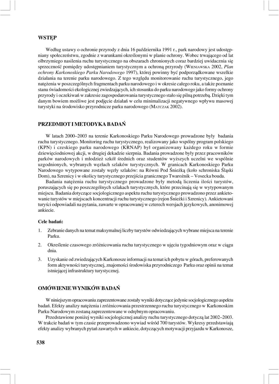 (WIENIAWSKA 2, Plan ochrony Karkonoskiego Parku Narodowego 1997), której powinny być podporządkowane wszelkie działania na terenie parku narodowego.