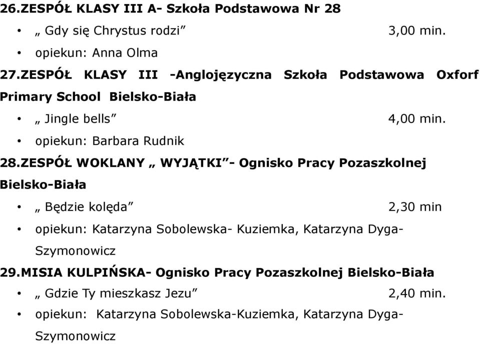 ZESPÓŁ WOKLANY WYJĄTKI - Ognisko Pracy Pozaszkolnej Bielsko-Biała Będzie kolęda 2,30 min opiekun: Katarzyna Sobolewska- Kuziemka, Katarzyna