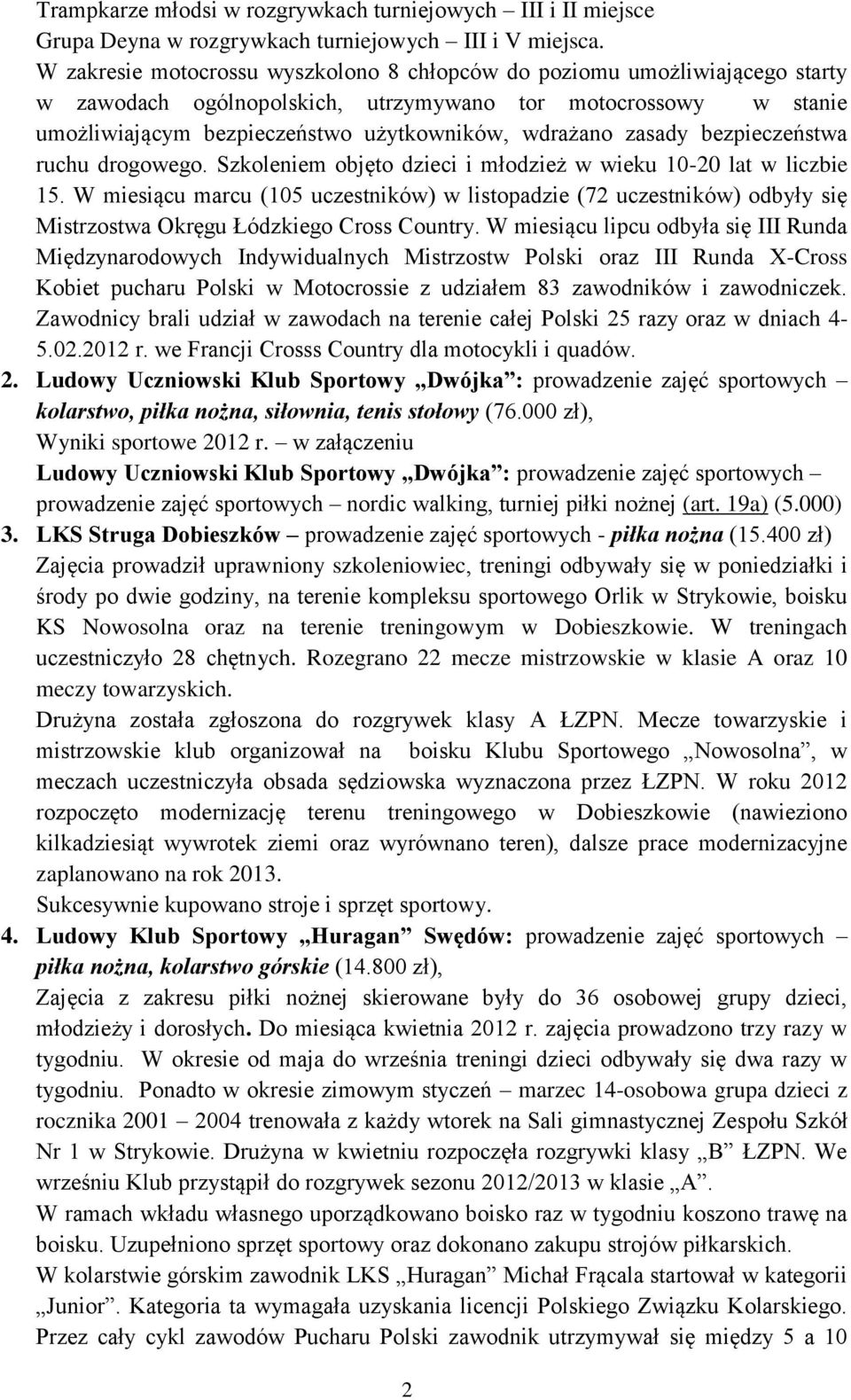 zasady bezpieczeństwa ruchu drogowego. Szkoleniem objęto dzieci i młodzież w wieku 10-20 lat w liczbie 15.