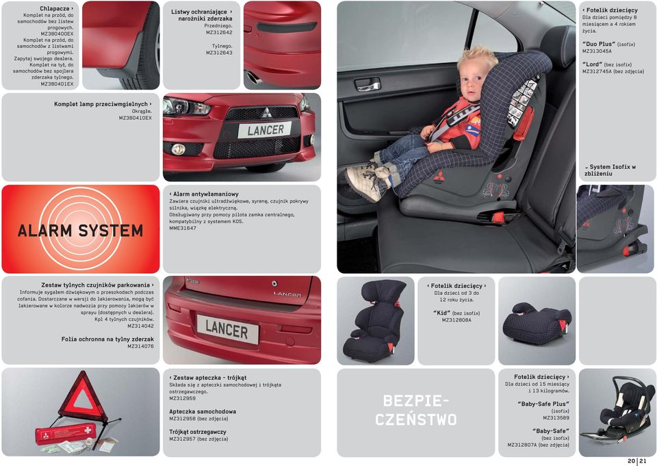 MZ312643 Fotelik dziecięcy Dla dzieci pomiędzy 8 miesiącem a 4 rokiem życia. Duo Plus (isofix) MZ313045A Lord (bez isofix) MZ312745A (bez zdjęcia) Komplet lamp przeciwmgielnych Okrągłe.