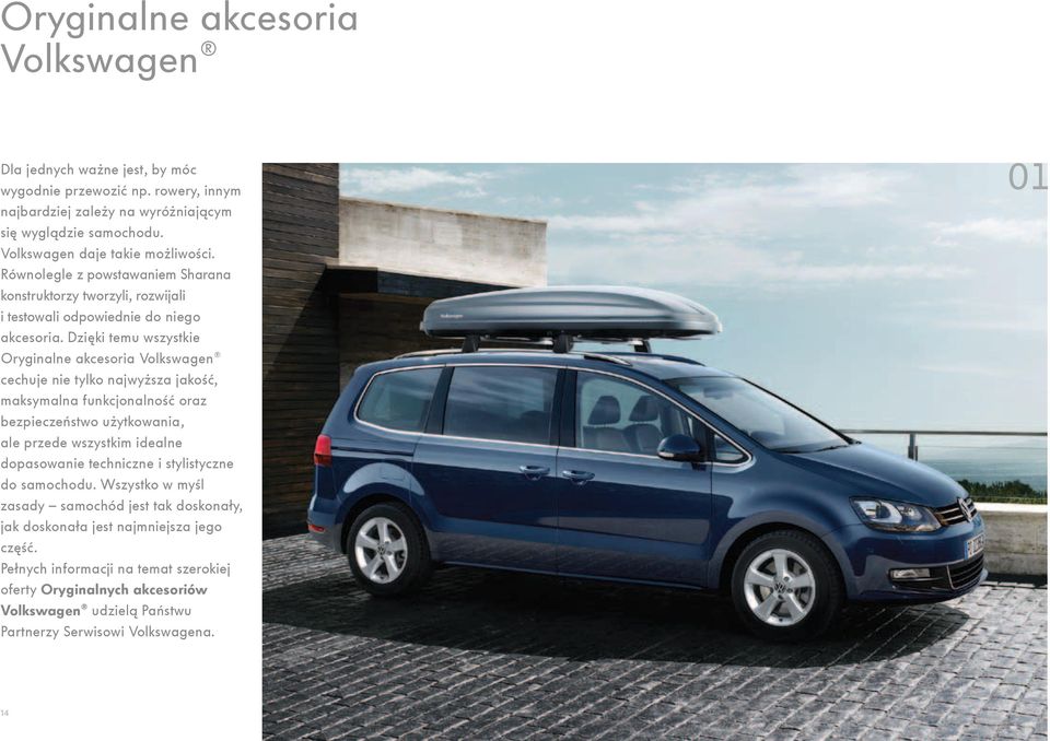 Dzięki temu wszystkie Oryginalne akcesoria Volkswagen cechuje nie tylko najwyższa jakość, maksymalna funkcjonalność oraz bezpieczeństwo użytkowania, ale przede wszystkim idealne dopasowanie