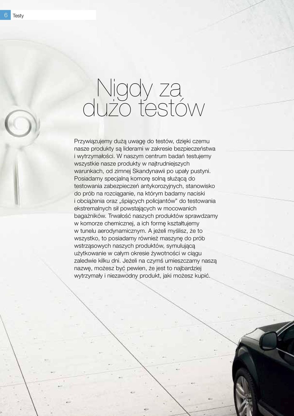 Posiadamy specjalną komorę solną służącą do testowania zabezpieczeń antykorozyjnych, stanowisko do prób na rozciąganie, na którym badamy naciski i obciążenia oraz śpiących policjantów do testowania