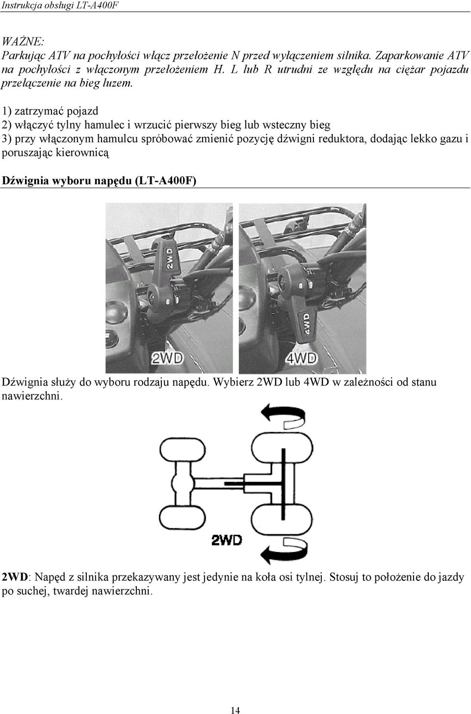 1) zatrzymać pojazd 2) włączyć tylny hamulec i wrzucić pierwszy bieg lub wsteczny bieg 3) przy włączonym hamulcu spróbować zmienić pozycję dźwigni reduktora, dodając