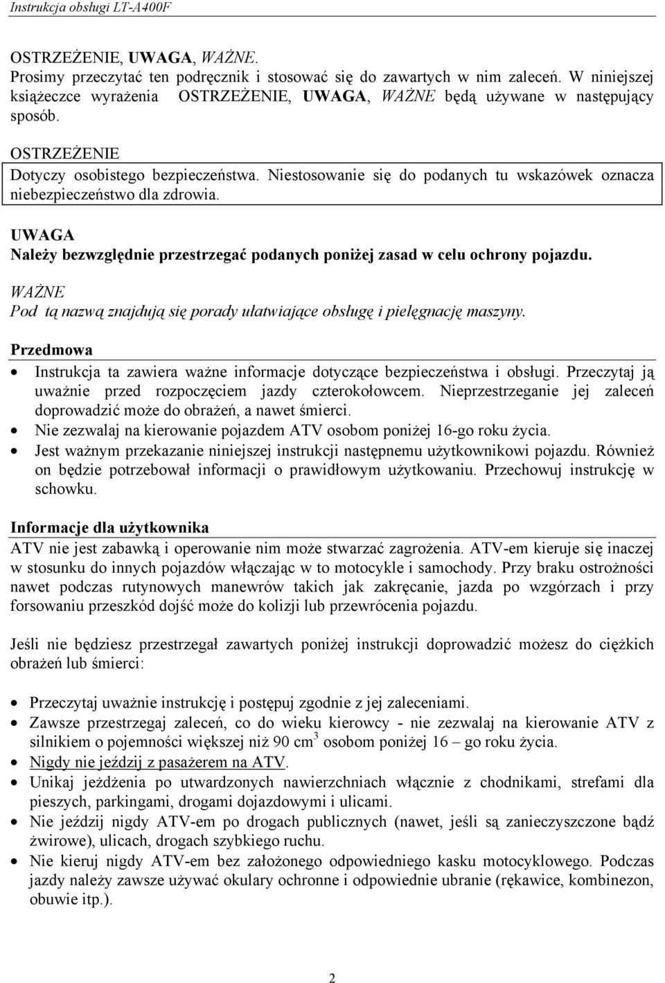 UWAGA Należy bezwzględnie przestrzegać podanych poniżej zasad w celu ochrony pojazdu. WAŻNE Pod tą nazwą znajdują się porady ułatwiające obsługę i pielęgnację maszyny.