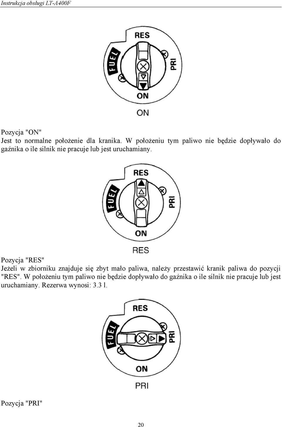 Pozycja "RES" Jeżeli w zbiorniku znajduje się zbyt mało paliwa, należy przestawić kranik paliwa do