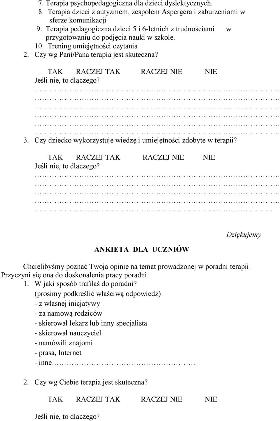 TAK RACZEJ TAK RACZEJ NIE NIE Jeśli nie, to dlaczego? 3. Czy dziecko wykorzystuje wiedzę i umiejętności zdobyte w terapii? TAK RACZEJ TAK RACZEJ NIE NIE Jeśli nie, to dlaczego?