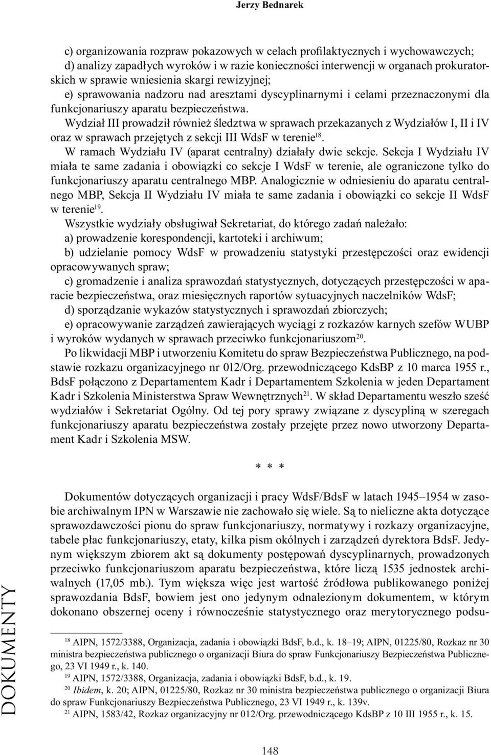 Wydział III prowadził również śledztwa w sprawach przekazanych z Wydziałów I, II i IV oraz w sprawach przejętych z sekcji III WdsF w terenie 18.