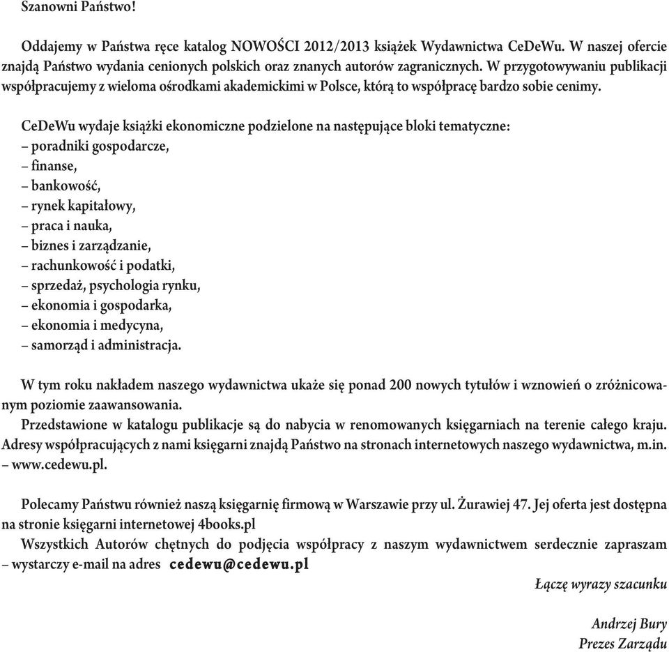 CeDeWu wydaje książki ekonomiczne podzielone na następujące bloki tematyczne: poradniki gospodarcze, finanse, bankowość, rynek kapitałowy, praca i nauka, biznes i zarządzanie, rachunkowość i podatki,