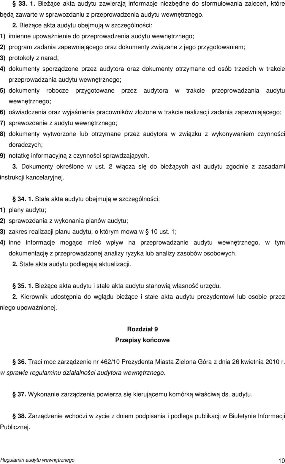 protokoły z narad; 4) dokumenty sporządzone przez audytora oraz dokumenty otrzymane od osób trzecich w trakcie przeprowadzania audytu wewnętrznego; 5) dokumenty robocze przygotowane przez audytora w