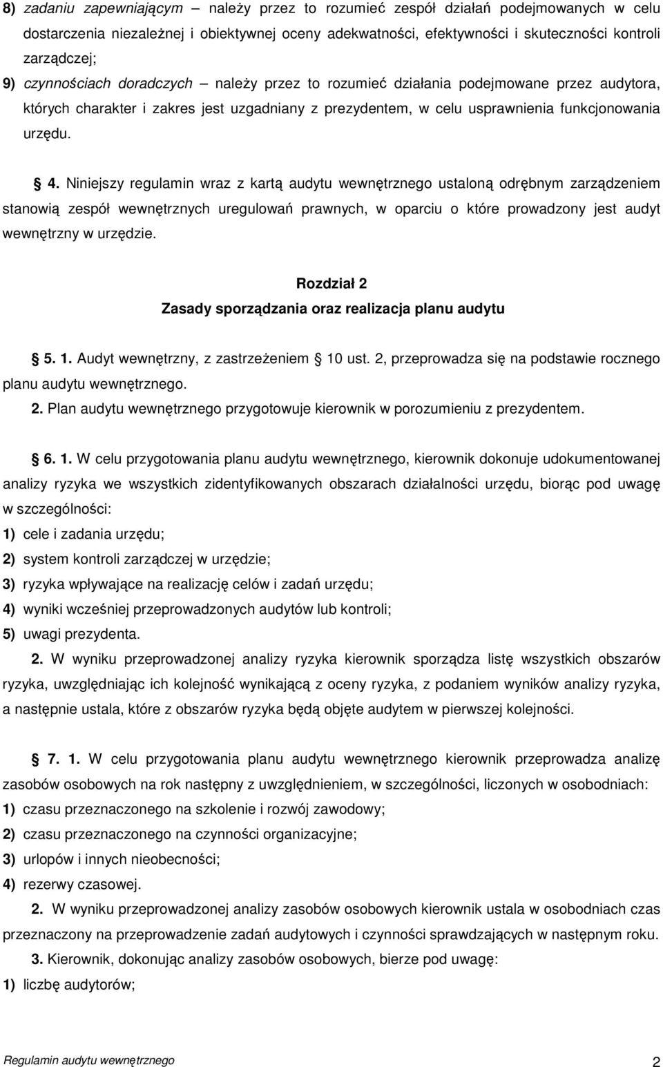 Niniejszy regulamin wraz z kartą audytu wewnętrznego ustaloną odrębnym zarządzeniem stanowią zespół wewnętrznych uregulowań prawnych, w oparciu o które prowadzony jest audyt wewnętrzny w urzędzie.